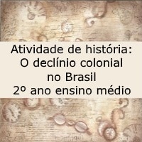 Atividade de história: O declínio colonial no Brasil - 2º ano ensino médio