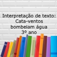 Interpretação de texto Cata-ventos bombeiam água – 3º ano Interpretação de texto: Cata-ventos bombeiam água - 3º ano