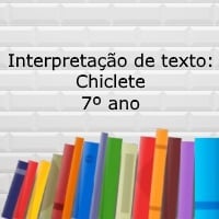 Interpretação de texto: Chiclete - 7º ano