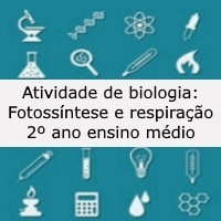 Atividade de biologia Fotossíntese e respiração – 2º ano ensino médio Atividade de biologia: Fotossíntese e respiração - 2º ano ensino médio
