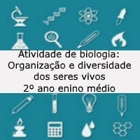 Atividade de biologia Organização e diversidade dos seres vivos – 2º ano enino médio Atividade de biologia: Organização e diversidade dos seres vivos - 2º ano enino médio