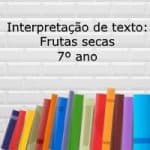 Interpretação de texto: Frutas secas – 7º ano