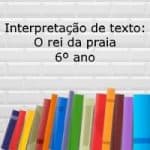 Interpretação de texto: O rei da praia – 6º ano