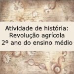 Atividade de história: Revolução agrícola – 2º ano do ensino médio
