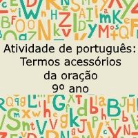 Atividade de português: Termos acessórios da oração - 9º ano