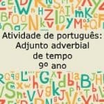 Atividade de português: Adjunto adverbial de tempo – 9º ano