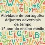 Atividade de português: Adjuntos adverbiais de tempo – 1º ano do ensino médio