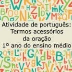 Atividade de português: Termos acessórios da oração – 1º ano do ensino médio
