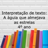Interpretação de texto A águia que almejava as estrelas – 4º ano Interpretação de texto: A águia que almejava as estrelas - 4º ano
