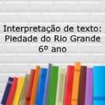 Interpretação de texto: Piedade do Rio Grande – 6º ano