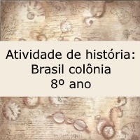 Atividade de história Brasil colônia – 8º ano Atividade de história: Brasil colônia - 8º ano