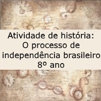 Atividade de história O processo de independência brasileiro – 8º ano Atividade de história: O processo de independência brasileiro - 8º ano