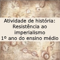 Atividade de história: Resistência ao imperialismo - 1º ano do ensino médio