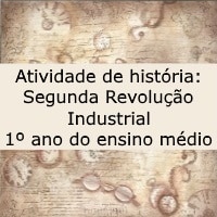 Atividade de história Segunda Revolução Industrial – 1º ano do ensino médio Atividade de história: Segunda Revolução Industrial - 1º ano do ensino médio