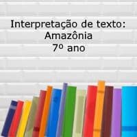 Interpretacão de texto: Amazônia – 7º ano
