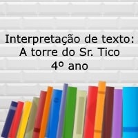 Interpretação de texto A torre do Sr. Tico – 4º ano Interpretação de texto: A torre do Sr. Tico - 4º ano