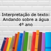 Interpretação de texto: Andando sobre a água - 4º ano