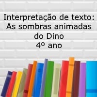 Interpretação de texto As sombras animadas do Dino – 4º ano Interpretação de texto: As sombras animadas do Dino - 4º ano