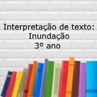 Interpretação de texto Inundação – 3º ano Interpretação de texto: Inundação - 3º ano