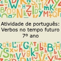 Atividade de português Verbos no tempo futuro – 7º ano Atividade de português: Verbos no tempo futuro - 7º ano