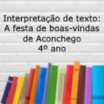 Interpretação de texto: A festa de boas-vindas de Aconchego – 4º ano