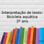 Interpretação de texto: Bicicleta aquática – 3º ano