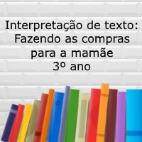 Interpretação de texto: Fazendo as compras para a mamãe - 3º ano