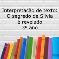 Interpretação de texto O segredo de Silvia é revelado – 3º ano Interpretação de texto: O segredo de Silvia é revelado - 3º ano