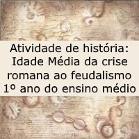 Atividade de história Idade Média da crise romana ao feudalismo – 1º ano do ensino médio Atividade de história: Idade Média da crise romana ao feudalismo - 1º ano do ensino médio