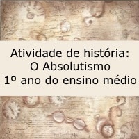 Atividade de história O Absolutismo – 1º ano do ensino médio Atividade de história: O Absolutismo - 1º ano do ensino médio