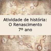 Atividade de história O Renascimento – 7º ano Atividade de história: O Renascimento - 7º ano