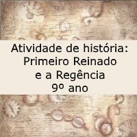 Atividade de história Primeiro Reinado e a Regência – 9º ano Atividade de história: Primeiro Reinado e a Regência - 9º ano