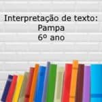 Interpretação de texto: Pampa – 6º ano