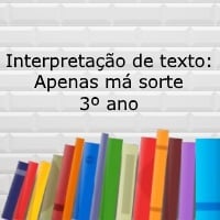 Interpretação de texto Apenas má sorte – 3º ano Interpretação de texto: Apenas má sorte - 3º ano