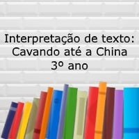 Interpretação de texto: Cavando até a China - 3º ano