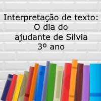 Interpretação de texto: O dia do ajudante de Silvia - 3º ano
