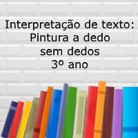 Interpretação de texto Pintura a dedo sem dedos – 3º ano Interpretação de texto: Pintura a dedo sem dedos - 3º ano