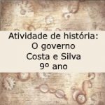 Atividade de história: O governo Costa e Silva (1967-1969) – 9º ano