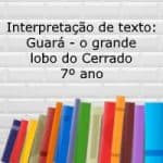Interpretação de texto: Guará – o grande lobo do Cerrado – 7º ano