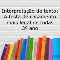 Interpretação de texto: A festa de casamento mais legal de todas - 3º ano