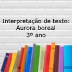 Interpretação de texto: Aurora boreal – 3º ano