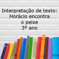 Interpretação de texto: Horácio encontra o peixe - 3º ano