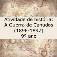 Atividade de história A Guerra de Canudos (1896-1897) – 9º ano Atividade de história: A Guerra de Canudos (1896-1897) - 9º ano