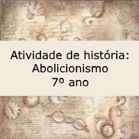 Atividade de história Abolicionismo – 7º ano Atividade de história: Abolicionismo - 7º ano