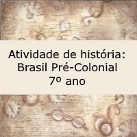 Atividade de história Brasil Pré-Colonial – 7º ano Atividade de história: Brasil Pré-Colonial - 7º ano