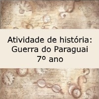 Atividade de história Guerra do Paraguai – 7º ano Atividade de história: Guerra do Paraguai - 7º ano