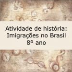 Atividade de história: Imigrações no Brasil – 8º ano