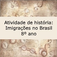 Atividade de história Imigrações no Brasil – 8º ano Atividade de história: Imigrações no Brasil - 8º ano
