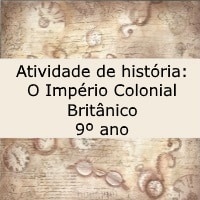 Atividade de história O Império Colonial Britânico – 9º ano Atividade de história: O Império Colonial Britânico - 9º ano