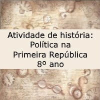 Atividade de história Política na Primeira República – 8º ano Atividade de história: Política na Primeira República - 8º ano
